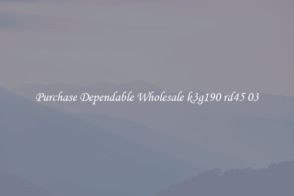 Purchase Dependable Wholesale k3g190 rd45 03