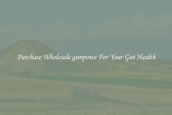 Purchase Wholesale gunpowe For Your Gut Health