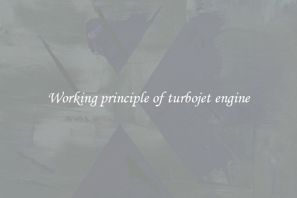 Working principle of turbojet engine