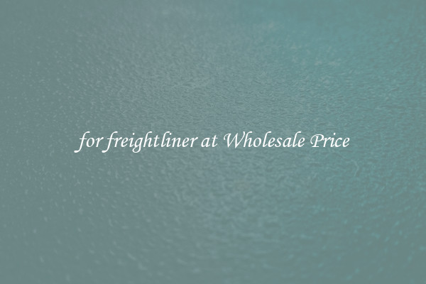 for freightliner at Wholesale Price