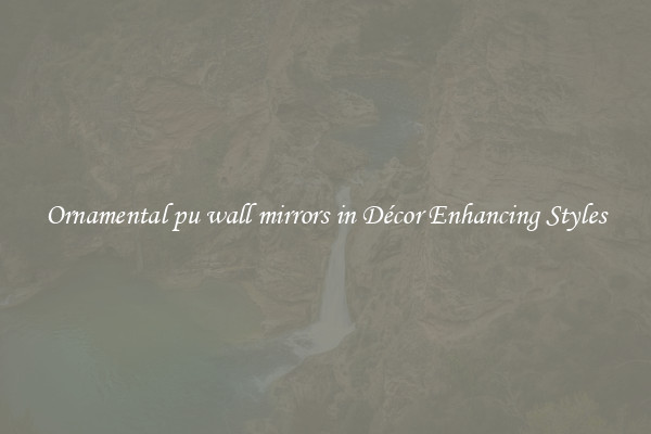 Ornamental pu wall mirrors in Décor Enhancing Styles
