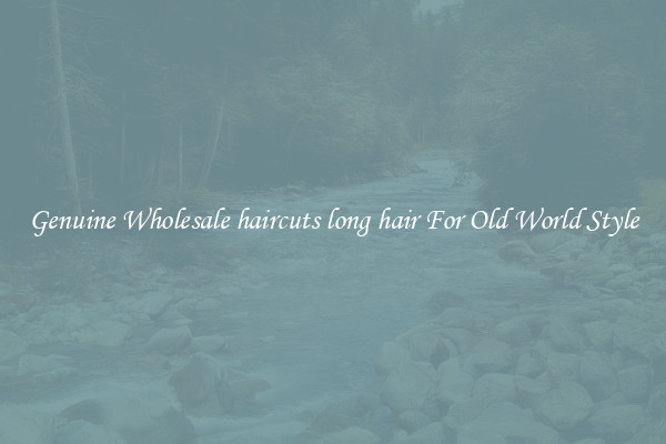 Genuine Wholesale haircuts long hair For Old World Style