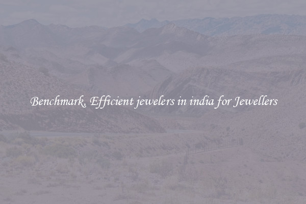 Benchmark, Efficient jewelers in india for Jewellers