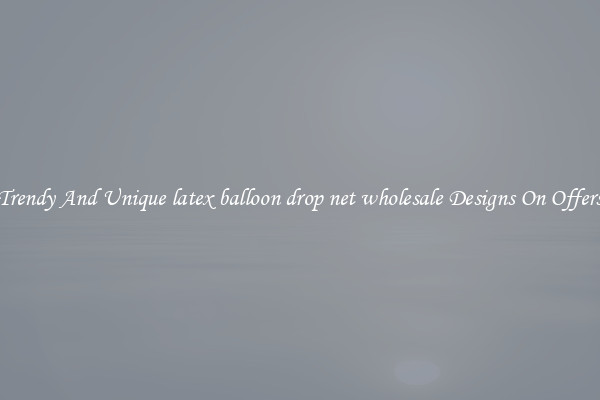 Trendy And Unique latex balloon drop net wholesale Designs On Offers
