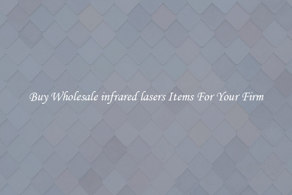 Buy Wholesale infrared lasers Items For Your Firm