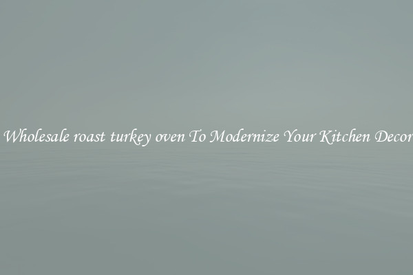 Wholesale roast turkey oven To Modernize Your Kitchen Decor