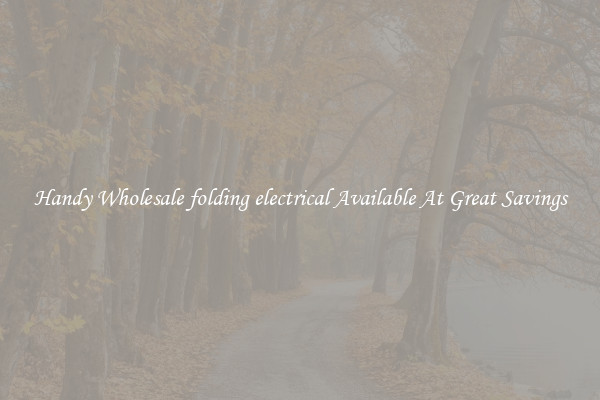 Handy Wholesale folding electrical Available At Great Savings