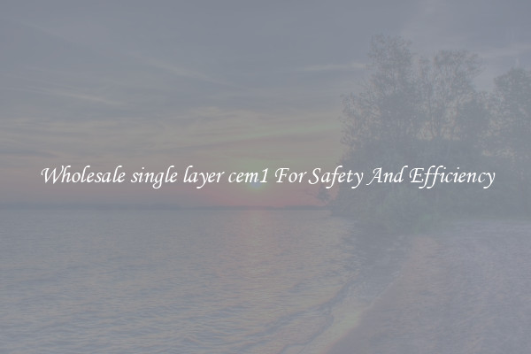 Wholesale single layer cem1 For Safety And Efficiency