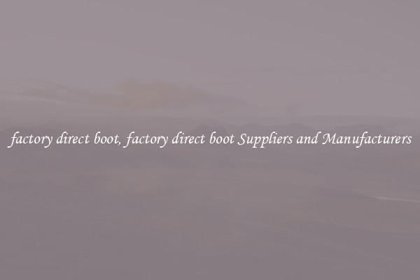 factory direct boot, factory direct boot Suppliers and Manufacturers