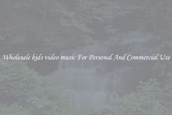 Wholesale kids video music For Personal And Commercial Use