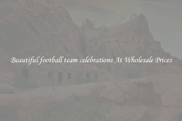 Beautiful football team celebrations At Wholesale Prices