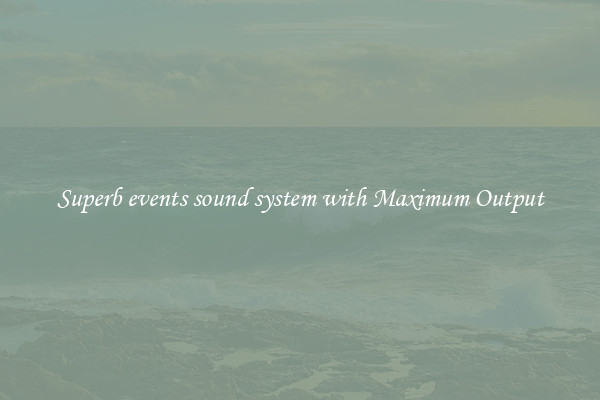Superb events sound system with Maximum Output