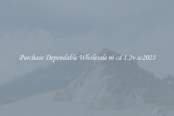 Purchase Dependable Wholesale ni cd 1.2v sc2023