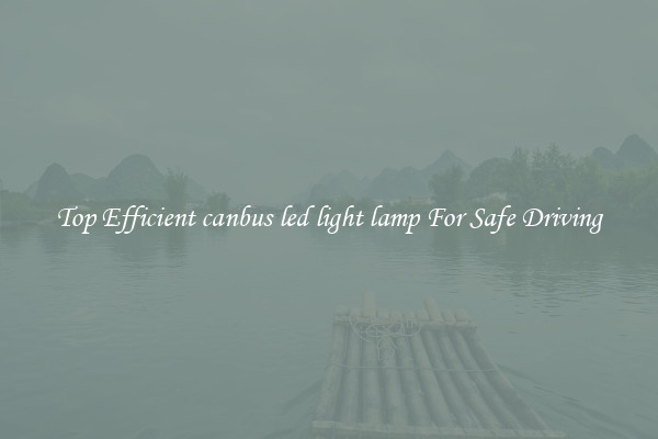 Top Efficient canbus led light lamp For Safe Driving