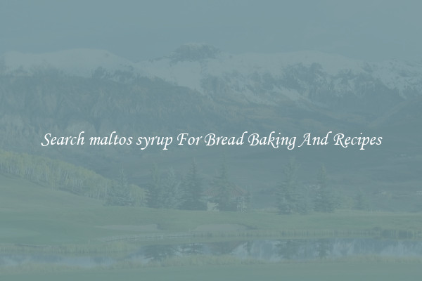 Search maltos syrup For Bread Baking And Recipes