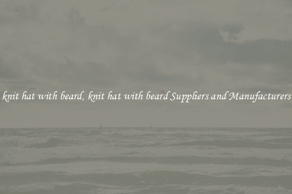 knit hat with beard, knit hat with beard Suppliers and Manufacturers