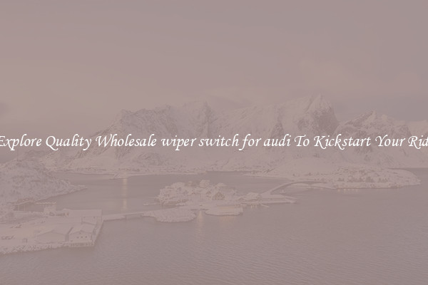 Explore Quality Wholesale wiper switch for audi To Kickstart Your Ride