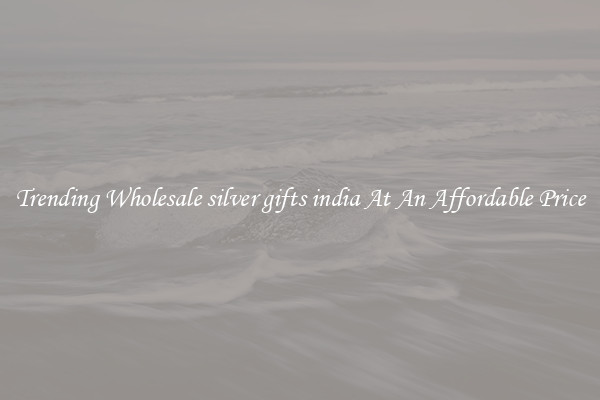 Trending Wholesale silver gifts india At An Affordable Price