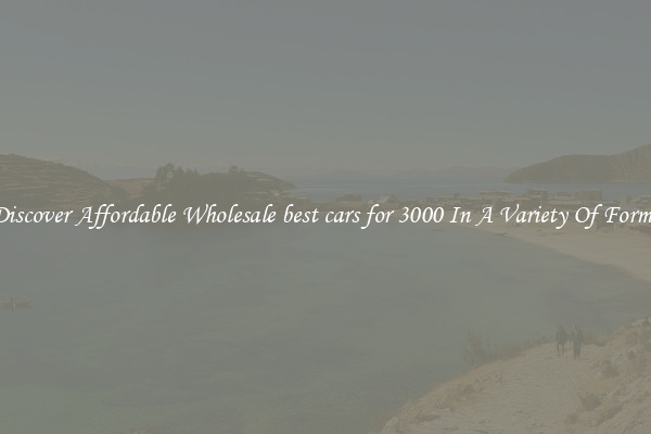 Discover Affordable Wholesale best cars for 3000 In A Variety Of Forms