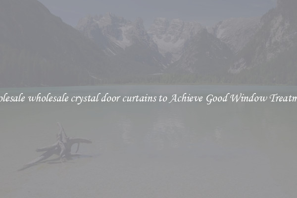 Wholesale wholesale crystal door curtains to Achieve Good Window Treatments