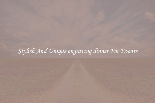 Stylish And Unique engraving dinner For Events