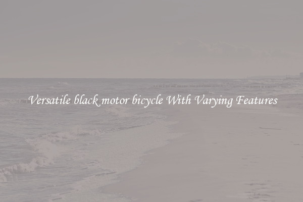 Versatile black motor bicycle With Varying Features