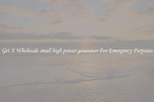 Get A Wholesale small high power generator For Emergency Purposes