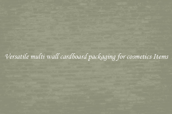 Versatile multi wall cardboard packaging for cosmetics Items