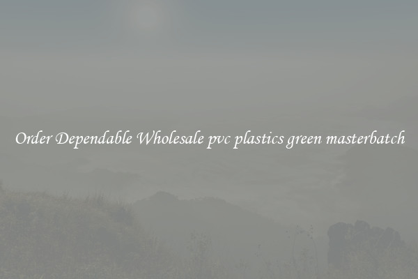 Order Dependable Wholesale pvc plastics green masterbatch