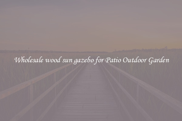 Wholesale wood sun gazebo for Patio Outdoor Garden