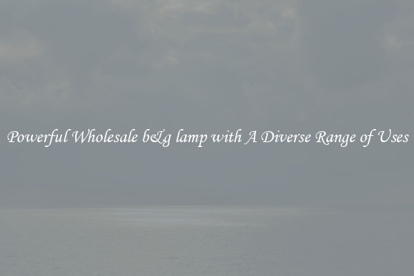 Powerful Wholesale b&g lamp with A Diverse Range of Uses