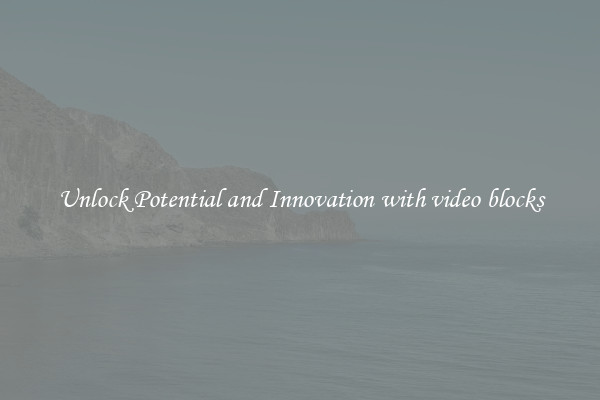 Unlock Potential and Innovation with video blocks