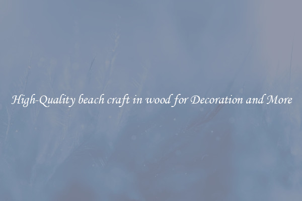 High-Quality beach craft in wood for Decoration and More