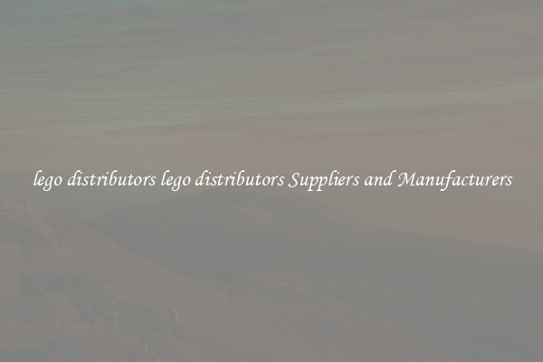 lego distributors lego distributors Suppliers and Manufacturers