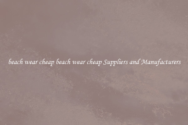 beach wear cheap beach wear cheap Suppliers and Manufacturers