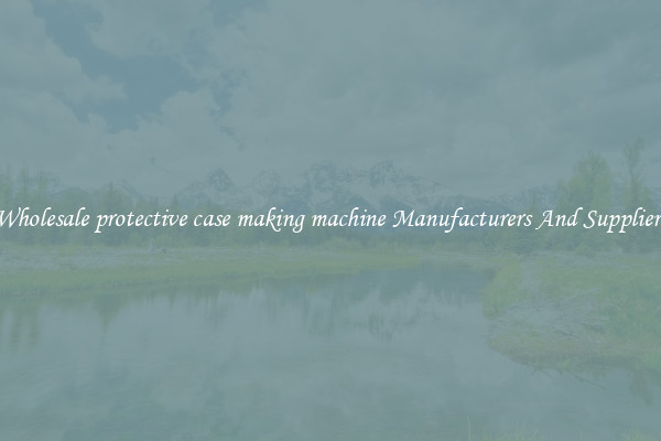 Wholesale protective case making machine Manufacturers And Suppliers