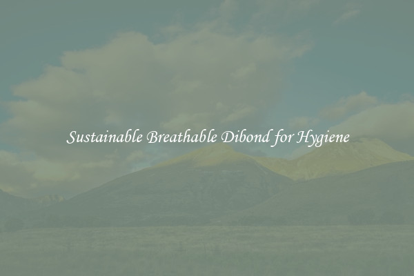 Sustainable Breathable Dibond for Hygiene