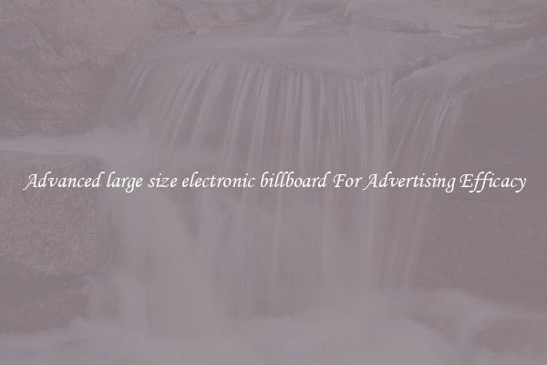 Advanced large size electronic billboard For Advertising Efficacy