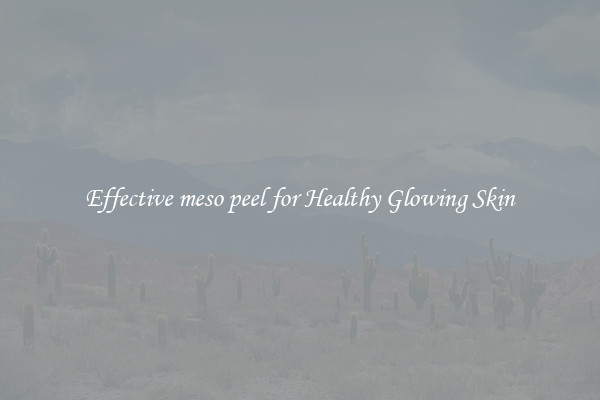 Effective meso peel for Healthy Glowing Skin