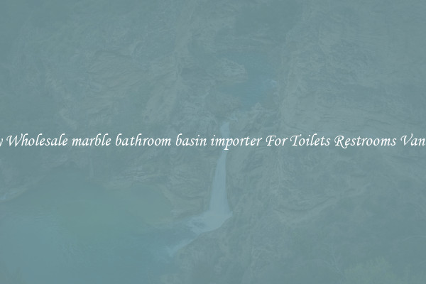 Buy Wholesale marble bathroom basin importer For Toilets Restrooms Vanities