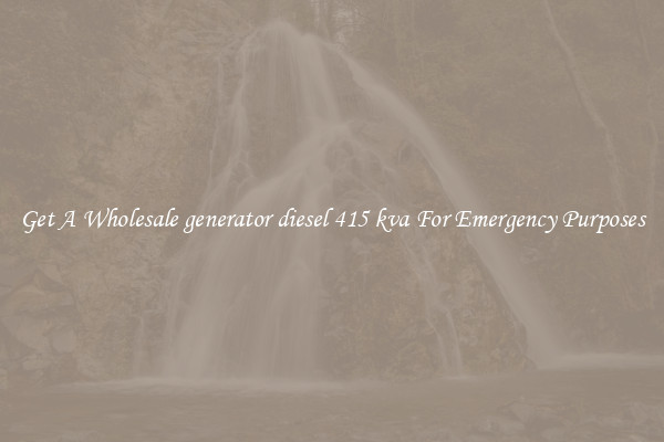Get A Wholesale generator diesel 415 kva For Emergency Purposes