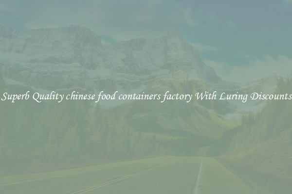 Superb Quality chinese food containers factory With Luring Discounts