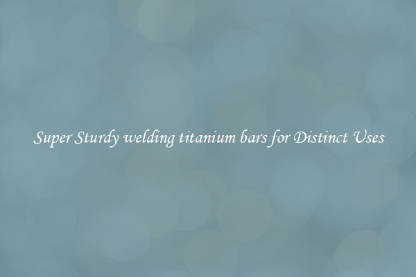 Super Sturdy welding titanium bars for Distinct Uses
