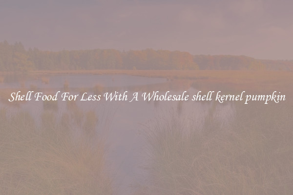 Shell Food For Less With A Wholesale shell kernel pumpkin