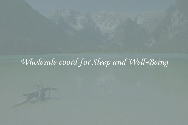 Wholesale coord for Sleep and Well-Being