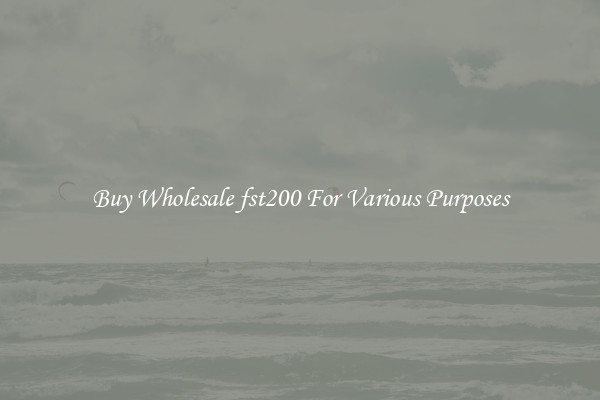 Buy Wholesale fst200 For Various Purposes