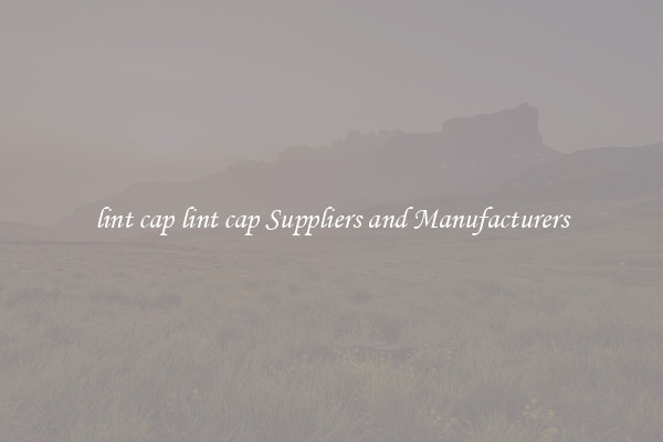 lint cap lint cap Suppliers and Manufacturers