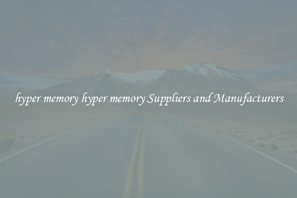 hyper memory hyper memory Suppliers and Manufacturers