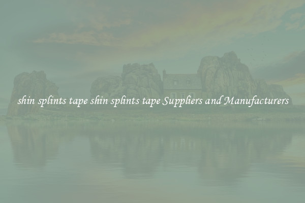 shin splints tape shin splints tape Suppliers and Manufacturers