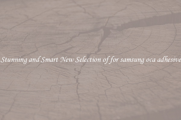 Stunning and Smart New Selection of for samsung oca adhesive